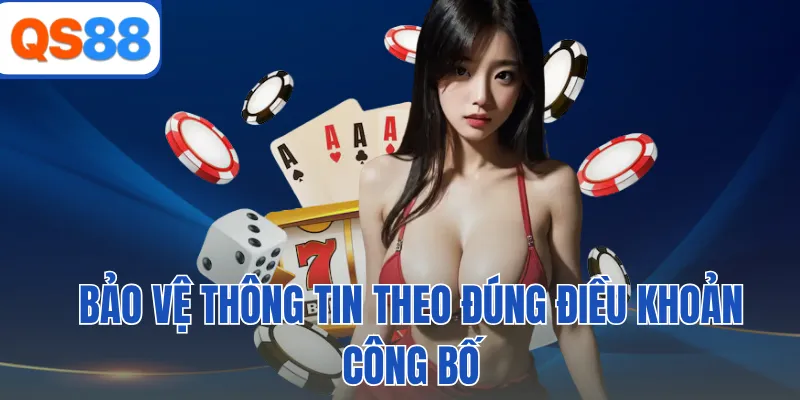 Bảo vệ thông tin theo đúng điều khoản công bố