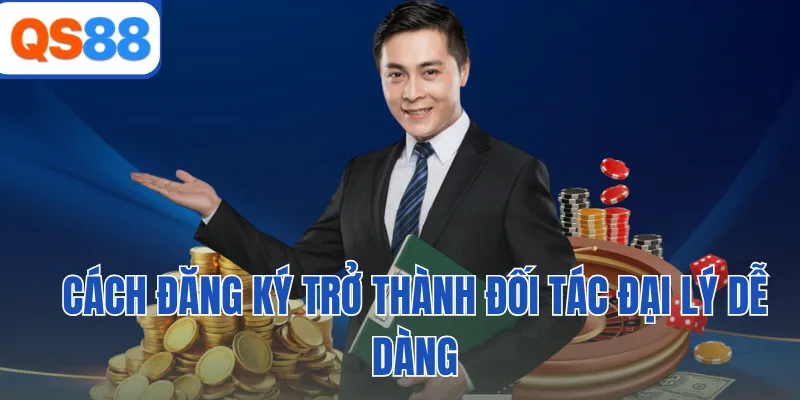 Cách đăng ký trở thành đối tác đại lý dễ dàng