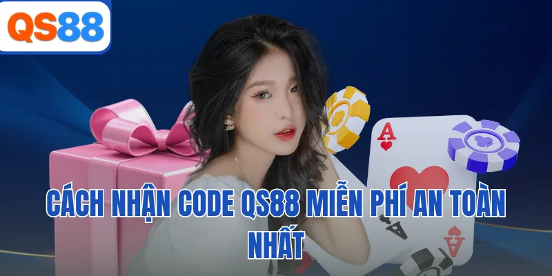 Cách nhận code QS88 miễn phí an toàn nhất