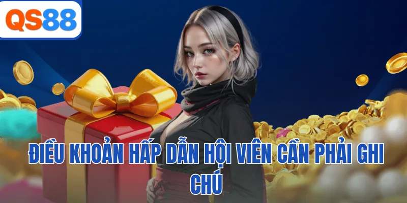 Điều khoản hấp dẫn hội viên cần phải ghi chú