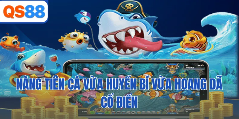 Nàng tiên cá vừa huyền bí vừa hoang dã cổ điển