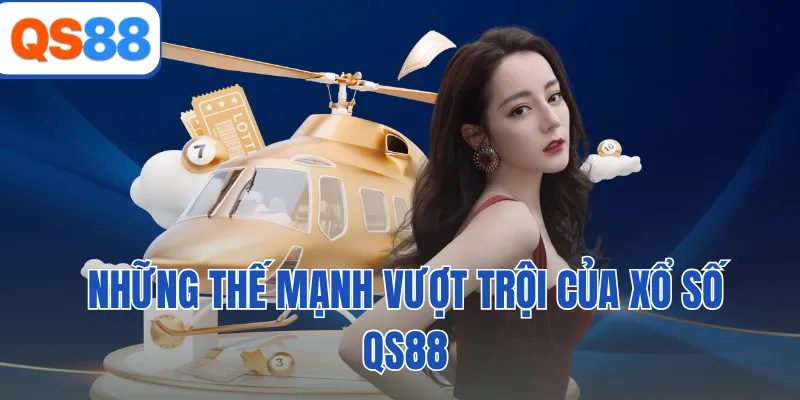 Những thế mạnh vượt trội của xổ số QS88