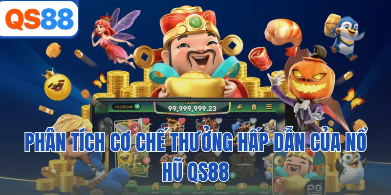 Phân tích cơ chế thưởng hấp dẫn của nổ hũ QS88