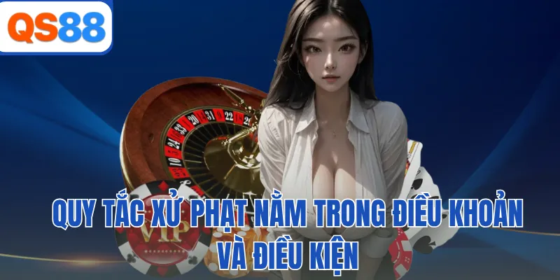 Quy tắc xử phạt nằm trong điều khoản và điều kiện