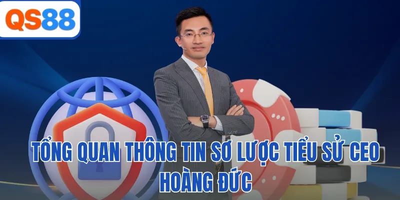 Tổng quan thông tin sơ lược tiểu sử CEO Hoàng Đức